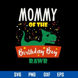 mommy of the birthday boy rawr svg, mother_s day svg, png dxf eps digital file