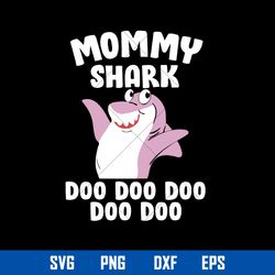 mommy shark doo doo svg, shark mommy svg, mother_s day svg, png dxf eps digital file