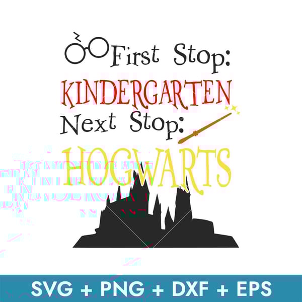 First Stop Kindergarten Next Stop Hogwarts Svg, Hogwarts Svg - Inspire ...
