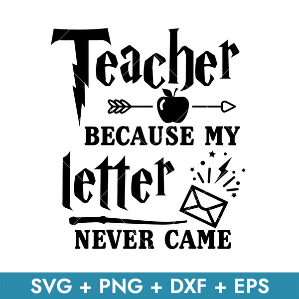Teacher Because My Letter Never Came Svg, Harry Potter Svg, - Inspire Uplift