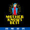 Mother Knows Best Svg, Mother_s Day Svg, Png Dxf Eps Digital File.jpg