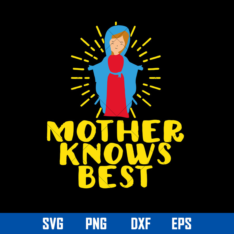 Mother Knows Best Svg, Mother_s Day Svg, Png Dxf Eps Digital File.jpg