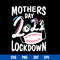 Mother_s Day 2021 The One Where We Celebrated In Lockdown Svg, Mother_s Day Svg, Png Dxf Eps Digital File.jpg