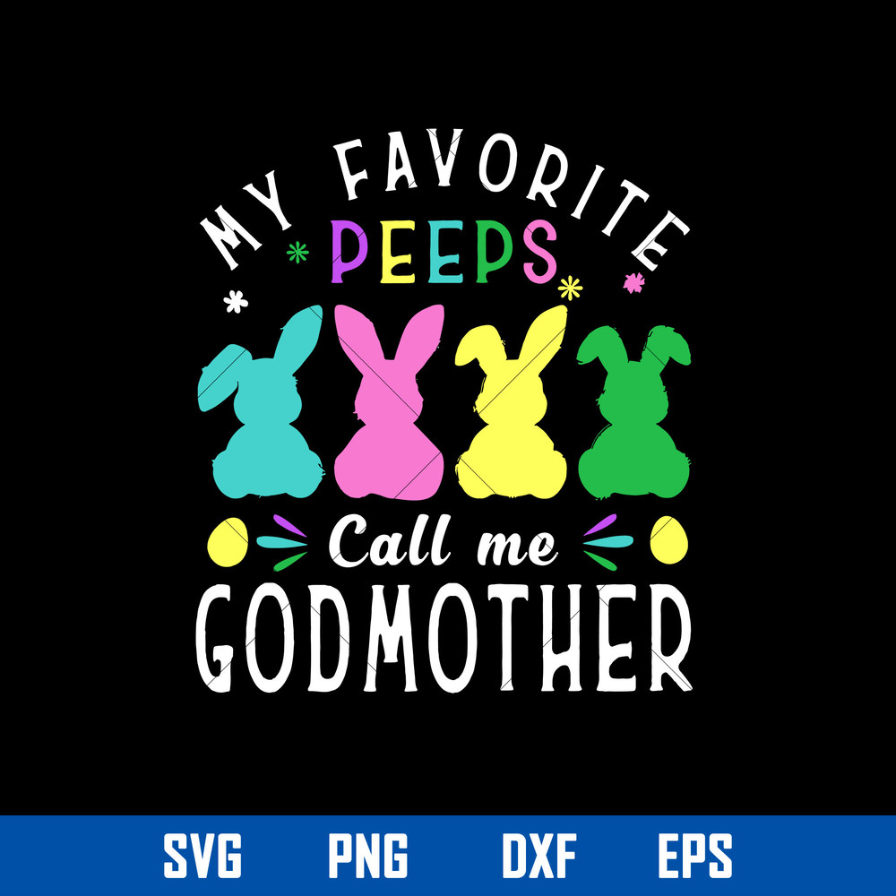 My Favorite Peepd Call Me God Mother Svg, Easter Bunny Mom Svg, Mother_s Day Svg, Png Dxf Eps Digital File.jpg