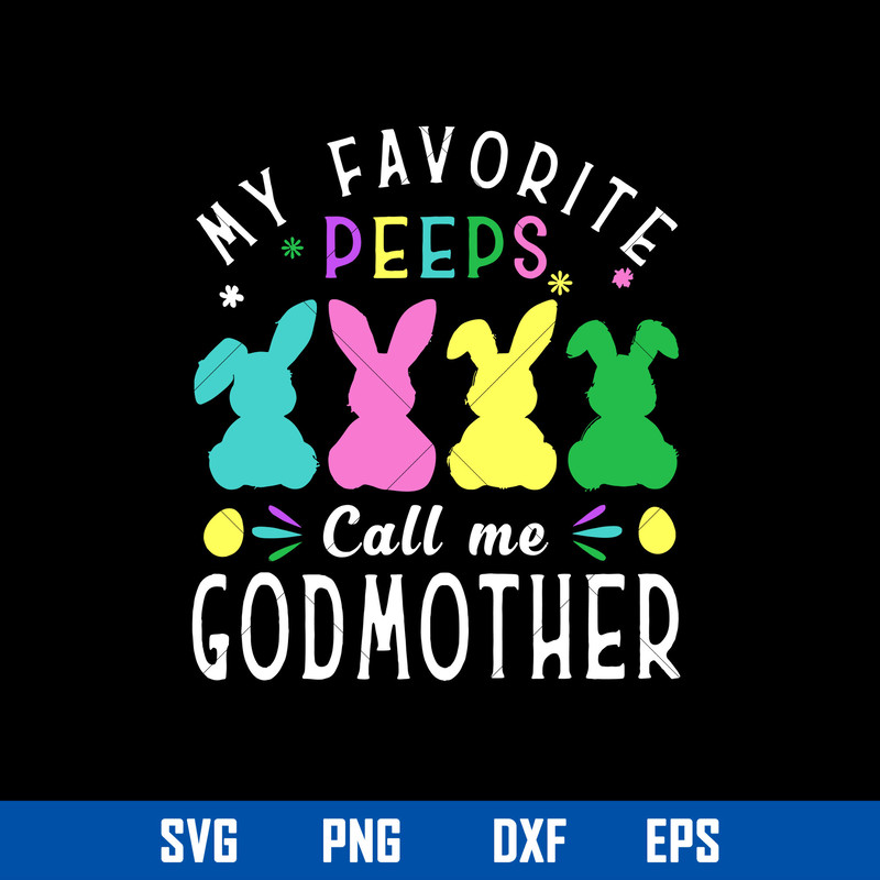 My Favorite Peepd Call Me God Mother Svg, Easter Bunny Mom Svg, Mother_s Day Svg, Png Dxf Eps Digital File.jpg