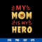 My Mom Is My Hero Svg, My Mom Svg, Mother_s Day Svg, Png Dxf Eps Digital File.jpg