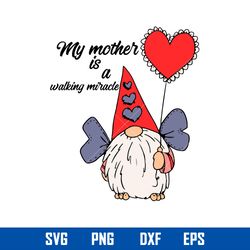 my mother is a walking mirade svg, mom gnome svg, mother_s day svg, png dxf eps digital file