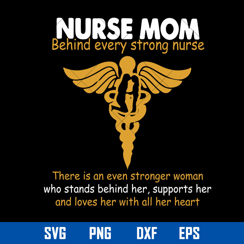 Nurse Mom Behind Every Strong Nurse Svg, Mom Quote Svg, Mother_s Day Svg, Png Dxf Eps Digital File.jpg