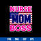 Nurse Mom Boss Svg, Mom Svg, Mother_s Day Svg, Png Dxf Eps Digital File.jpg