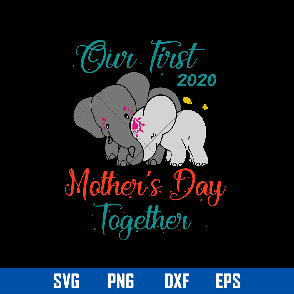 Our First 2020 Mother_s Day Together Svg, Mom And Son Svg, Mother_s Day Svg, Png Dxf Eps Digital File.jpg