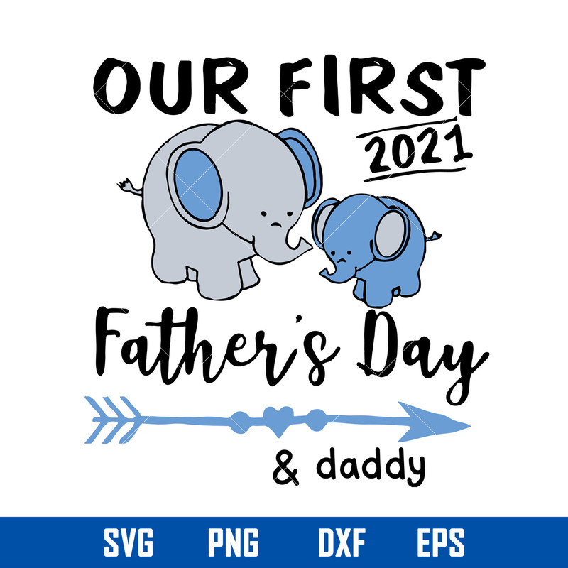 Our First 2021 Father_s Day _ Daddy Svg, Father_s Day Svg, Png Dxf Eps Digital File.jpg