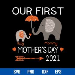 our first baby mommy mother_s day 2021 svg, mommy svg, mother_s day svg, png dxf eps digital file