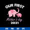 Our First Mother_s Day 2021 Svg, Elephants Mom Svg, Mother_s Day Svg, Png Dxf Eps Digital File.jpg