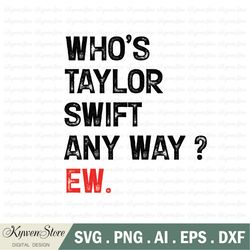 who's taylor anyway ew svg, a lot going on at the moment svg, not a lot svg, not a lot svg, concert svg, swiftie fan svg