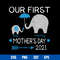 Our First Mother_s Day 2021 Svg, Baby Svg, Mommy Svg, Mother_s Day Svg, Png Dxf Eps Digital File.jpg