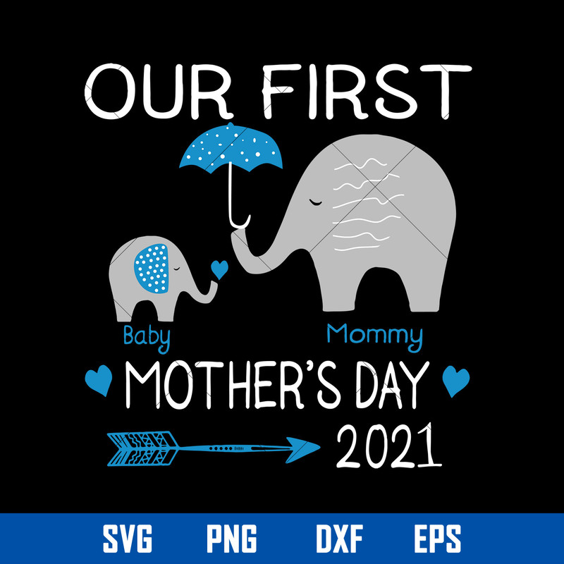 Our First Mother_s Day 2021 Svg, Baby Svg, Mommy Svg, Mother_s Day Svg, Png Dxf Eps Digital File.jpg