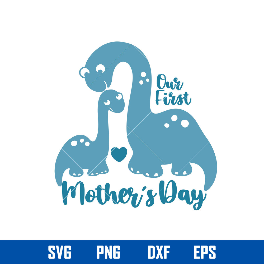 Our First Mother_s Day Svg, Dinosaur Mom Svg, Mother_s Day Svg, Png Dxf Eps File.jpg