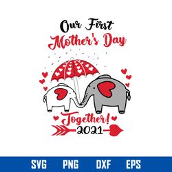 Our First Mother_s Day Together 2021 Svg, Mommy And Baby Svg, Mother_s Day Svg, Png Dxf Eps Digital File