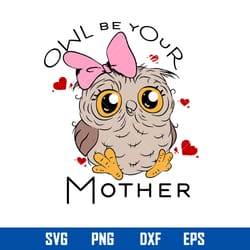 owl be your mother svg, mother_s day svg, png dxf eps digital file