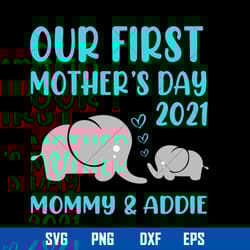 our first mother_s day 2021 svg, mommy _ addie svg, mother_s day svg, png dxf eps file