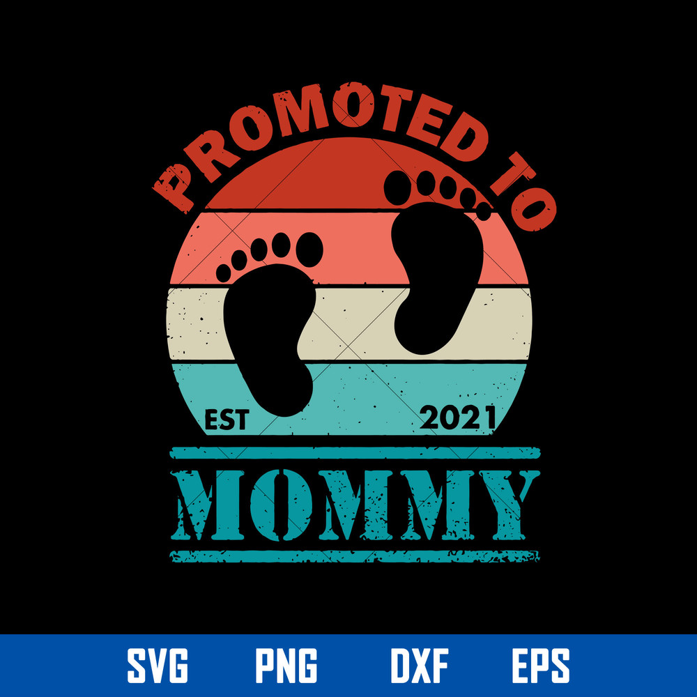 Promoted To Est 2021 Mommy Svg, Mom Svg, Mother_s Day Svg, Png Dxf Eps Digital File.jpg