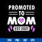Promoted To Mom Est 2021 Svg, Mom 2021 Svg, Mother_s Day Svg, Png Dxf Eps Digital File.jpg