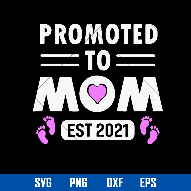 Promoted To Mom Est 2021 Svg, Mom 2021 Svg, Mother_s Day Svg, Png Dxf Eps Digital File.jpg
