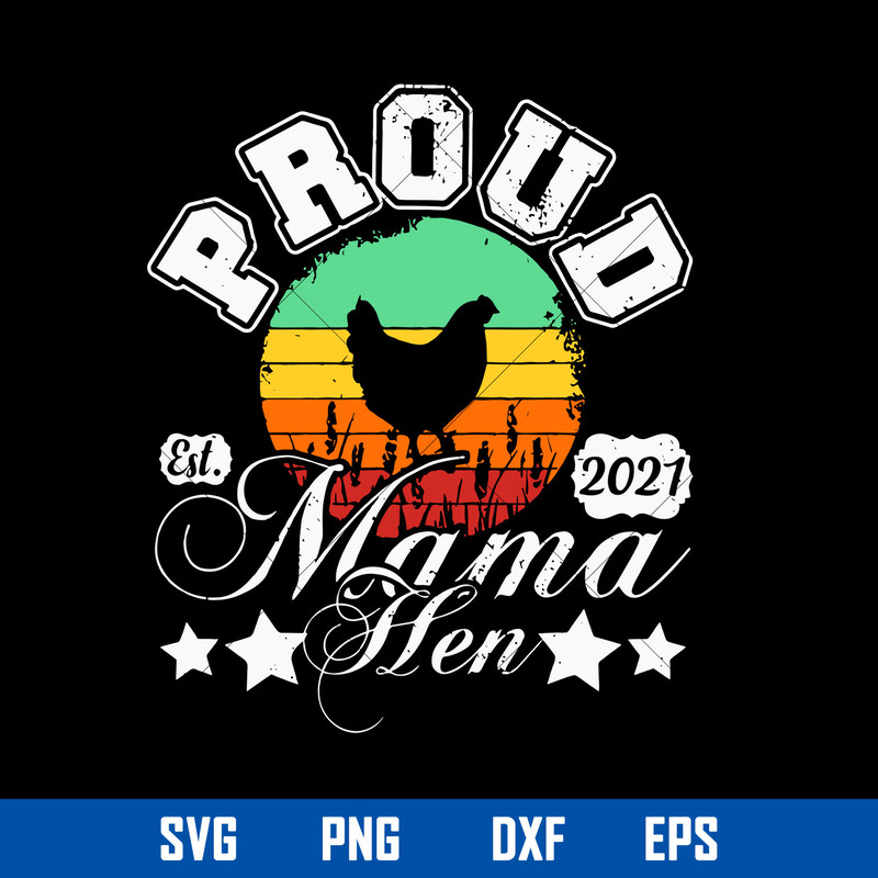 Proud Mama Hen Est. 2021 Svg, Chicken Mom Svg, Mother_s Day Svg, Png Dxf Eps Digital File.jpg