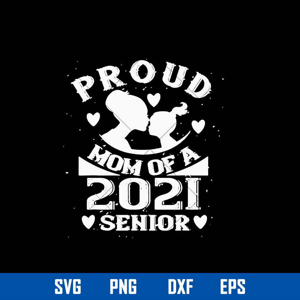 Proud Mom Of A 2021 Senior Svg, Mom 2021 Svg, Mother_s Day Svg, Png Dxf Eps Digital File.jpg