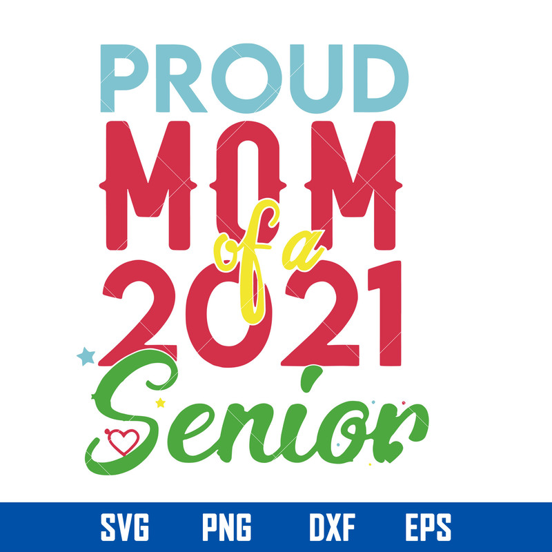 Proud Mom Of A 2021 Senior Svg, Senior Mom 2021 Svg, Mother_s Day Svg, Png Dxf Eps Digital File.jpg