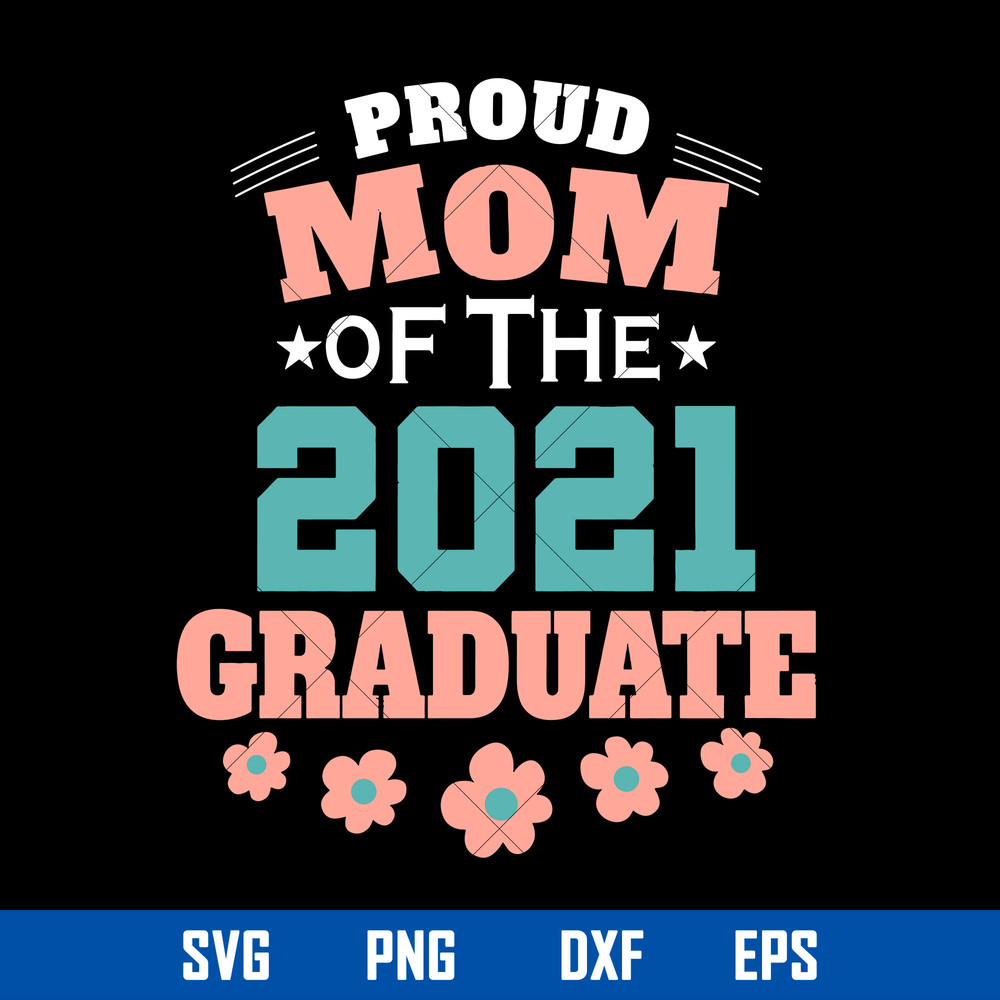 Proud Mom Of The 2021 Graduate Svg, Mother_s Day Svg, Png Dxf Eps Digital File.jpg