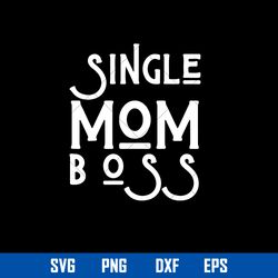 single mom boss svg, mother_s day svg, png dxf eps digital file