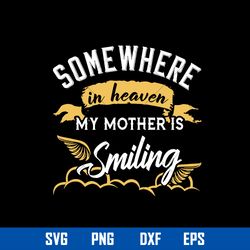 some where in heaven my mother is smiling svg, mother_s day svg, png dxf eps digital file
