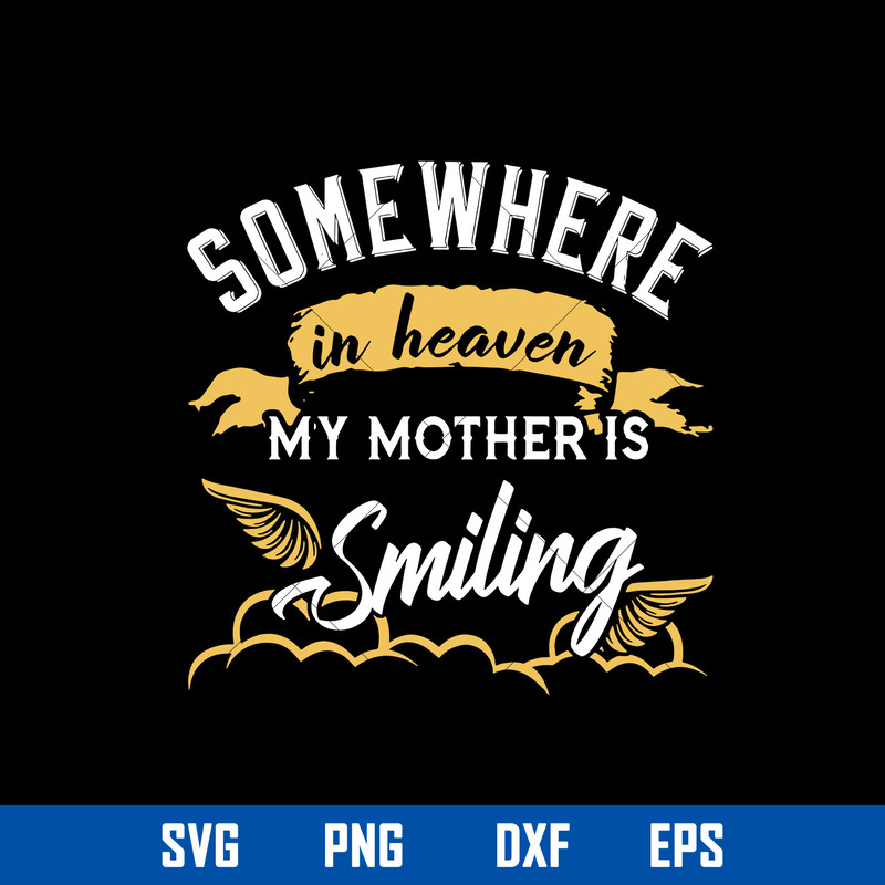 Some Where In Heaven My Mother Is Smiling Svg, Mother_s Day Svg, Png Dxf Eps Digital File.jpg