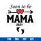 Soon To Be Mama 2021 Svg, Mother_s Day Svg, Png Dxf Eps Digital File.jpg