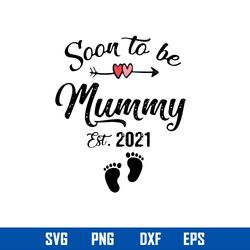 soon to be mummy est 2021 svg, mother_s day svg, png dxf eps digital file