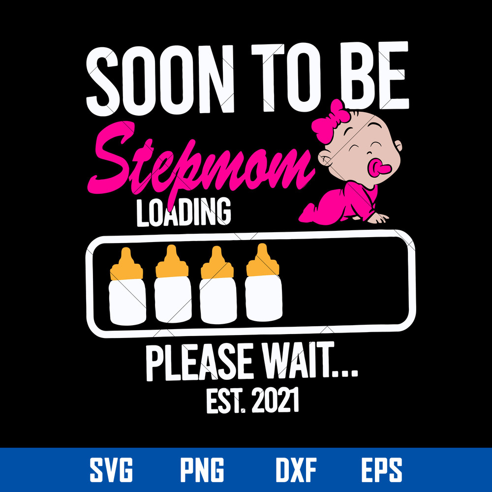 Soon To Be Step Mom Loading Please Wait Est.2021 Svg, Mother_s Day Svg, Png Dxf Eps Digital File.jpg