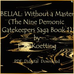 BELIAL: Without a Master (The Nine Demonic Gatekeepers Saga Book 1) by E.A. Koetting, PDF, Instant download