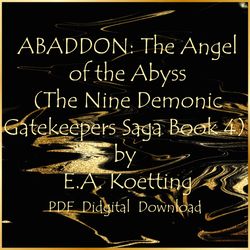 ABADDON: The Angel of the Abyss (The Nine Demonic Gatekeepers Saga Book 4) by E.A. Koetting, PDF, Instant download