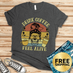 drink coffee feel alive skull t-shirt - coffee lover shirt, caffeinated t-shirt, caffeine tee, coffee addict shirt