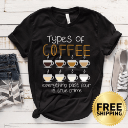 types of coffee funny coffee and true crime t-shirt - coffee lover, caffeinated t-shirt, caffeine, coffee addict shirt