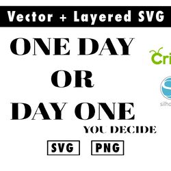 one day or day one you decide svg & png files for cricut machine , anime svg , manga svg , goku svg