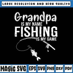 grandpa is my name fishing is my game svg, father's day, digital download
