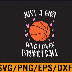 basketball shirt for girls just a girl who loves basketball svg, eps, png, dxf, digital download