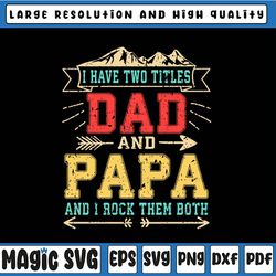 i have two titles dad and papa svg - funny fathers day svg- father's day - funny dad svg, father's day, digital download