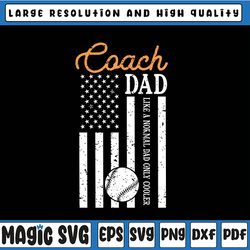 baseball coach dad like a normal dad only cooler svg,usa flag svg, coach svg, father's day, digital download
