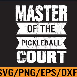 master of pickleball court funny player paddle svg, eps, png, dxf, digital download