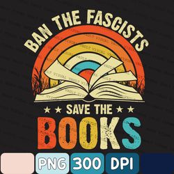 Ban The Fascists Save The Books Png, Librarian Png, Reading Teacher Png, Bookworm Png, Book Nerd Png, Funny Book Lovers