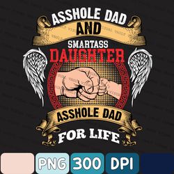 asshole dad and smartass daughter best friends for life png, dad and daughter png, easter day, digital download