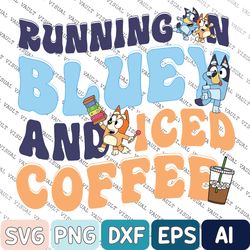 Running On Bluey And Iced Coffee Svg, Bluey Mom Svg, Bluey And Bingo Svg, Bluey Svg, Bluey Bingo Svg, Bluey Svg